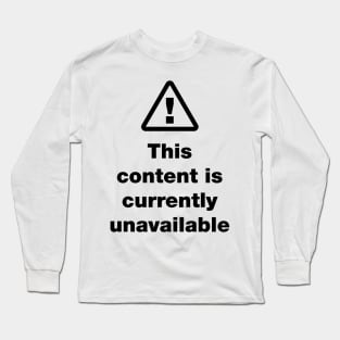 ⚠ This Content Is Currently Unavailable Long Sleeve T-Shirt